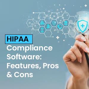 HIPAA Compliance Software Features, Pros & Cons